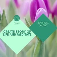 Create Story Of Life And Meditate - Spiritual Music