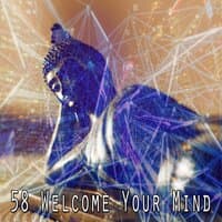 58 Welcome Your Mind