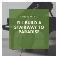 I'll Build a Stairway to Paradise