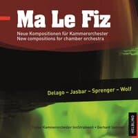 Ma Le Fiz. Neue Kompositionen für Kammerorchester. New compositions for chamber orchestra