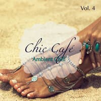 Chic Café, Vol. 4: Ambient Chill Amazing Lounge Selection