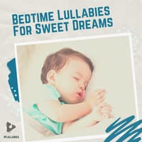 Bedtime Lullabies For Sweet Dreams