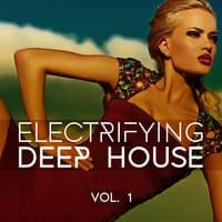 Electrifying Deep House, Vol. 1