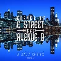 Corner of C Street & Avenue B: A Jazz Series, Vol. 12