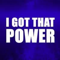 I Got That Power