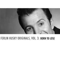 Ferlin Husky Originals, Vol. 3: Born to Lose