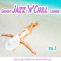 Groovy Jazz 'n' Chill Lounge, Vol. 3