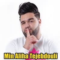 Min Aliha Tejebdouli