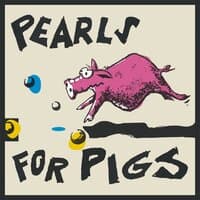 Pearls For Pigs