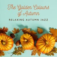 The Golden Colours of Autumn - Relaxing Autumn Jazz