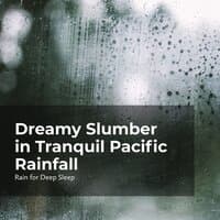 Dreamy Slumber in Tranquil Pacific Rainfall