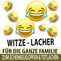 Witze - Lacher für die Ganze Familie zum Schenkelklopfen und Totlachen