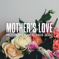 Mother's Love: Mother's Day Songs 2020