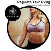 Regulate Your Living - Yoga Music For Healthy Lifestyle