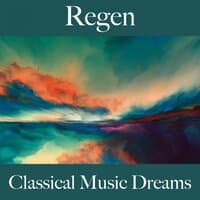 Regen: Classical Music Dreams - Die Beste Musik Zum Entspannen