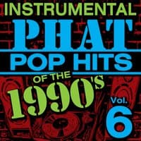 Instrumental Phat Pop Hits of the 1990's, Vol. 6