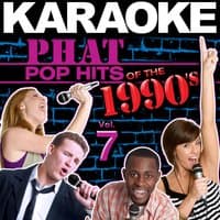 Karaoke Phat Pop Hits of the 1990's, Vol. 7