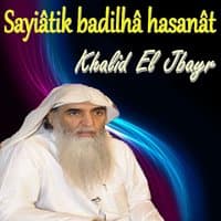 Sayiâtik Badilhâ Hasanât