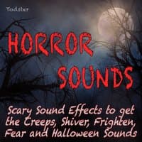 Horror Sounds - Scary Sound Effects to Get the Creeps, Shiver, Frighten, Fear and Halloween Sounds