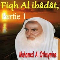 Fiqh Al ibâdât, Partie 1