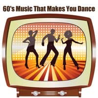 60's Music That Makes You Dance