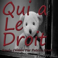 Qui a le droit: rendu célèbre par Patrick Bruel