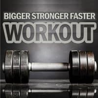 Bigger Stronger Faster Workout