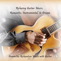 Relaxing Guitar Music, Romantic, Instrumental, to Dream (Dreamlike Relaxation Music with Guitar)