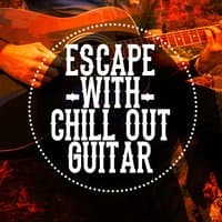 Escape with Chill out Guitar