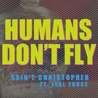 "Humans Don't Fly" (feat. Zeal Truce)