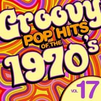 Groovy Pop Hits of the 1970's, Vol. 17