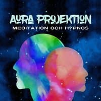 Aura projektion: Meditation och hypnos - Rensa all negativ energi, var en energiläkare, håll grunden