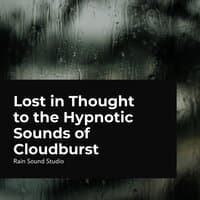 Lost in Thought to the Hypnotic Sounds of Cloudburst