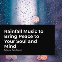 Rainfall Music to Bring Peace to Your Mind and Soul