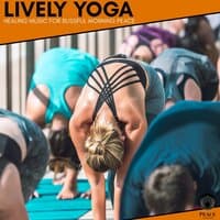 Lively Yoga - Healing Music For Blissful Morning Peace