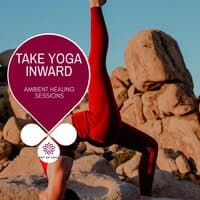 Take Yoga Inward - Ambient Healing Sessions