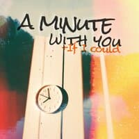 A minute with you