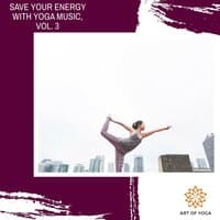 Save Your Energy With Yoga Music, Vol. 3