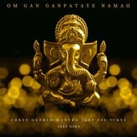 Om Gan Ganpataye Namah 108 Times