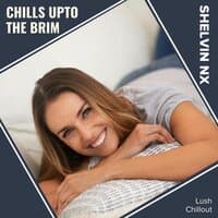 Chills Upto The Brim (Lush Chillout)