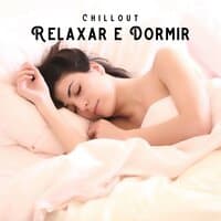 Chillout: Relaxar e Dormir