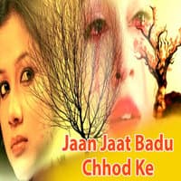 Jaan Jaat Badu Chhod Ke