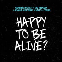 Happy To Be Alive?