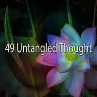 49 Untangled Thought