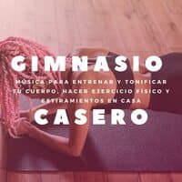 Gimnasio Casero: Música para Entrenar y Tonificar tu Cuerpo, Hacer Ejercicio Físico y Estiramientos en Casa