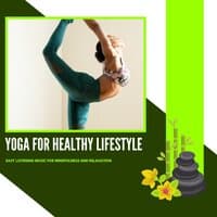 Yoga For Healthy Lifestyle - Easy Listening Music For Mindfulness And Relaxation