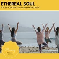 Ethereal Soul - Soothe Your Mind Yoga And Relaxing Music