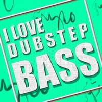 I Love Dubstep Bass