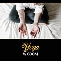 Yoga Wisdom – Consciousness and Balance, Music for Good Health, Ancient Asanas, Inward Calmness, Anxiety Disorder