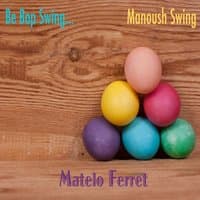 Be Bop Swing... Manoush Swing